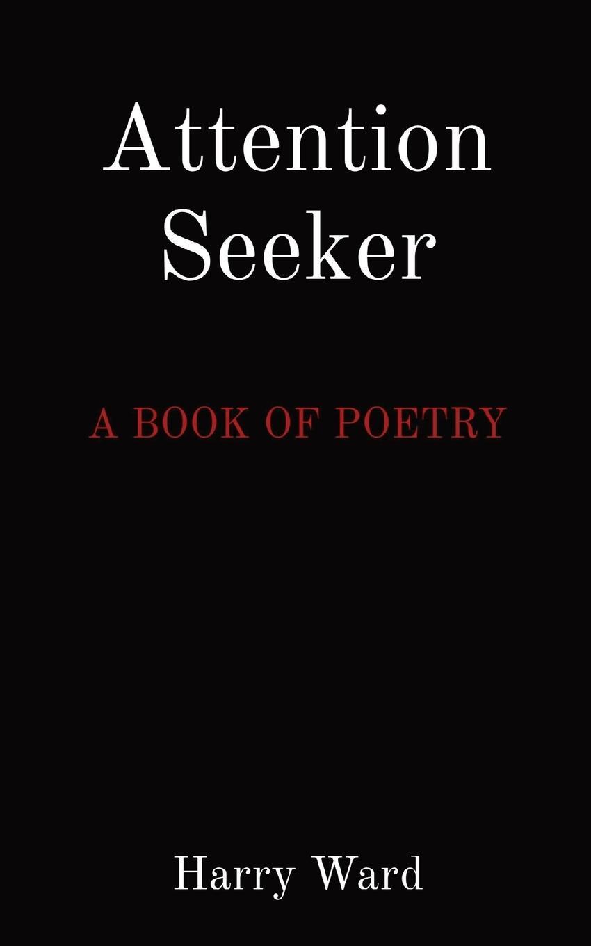 Cover: 9781399980784 | Attention Seeker | A BOOK OF POETRY | Harry Ward | Taschenbuch | 2024