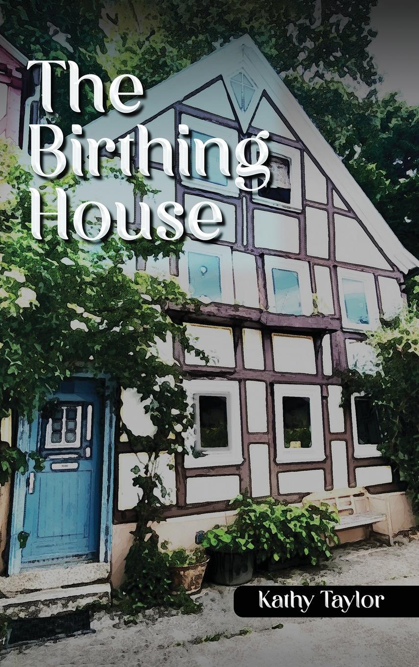 Cover: 9781962102247 | The Birthing House | Kathy Taylor | Buch | HC gerader Rücken kaschiert