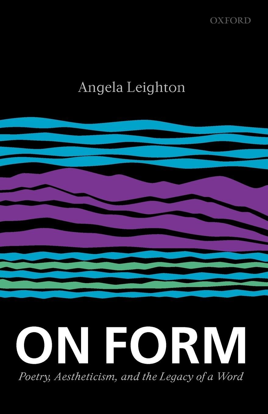 Cover: 9780199551934 | On Form | Poetry, Aestheticism, and the Legacy of a Word | Leighton