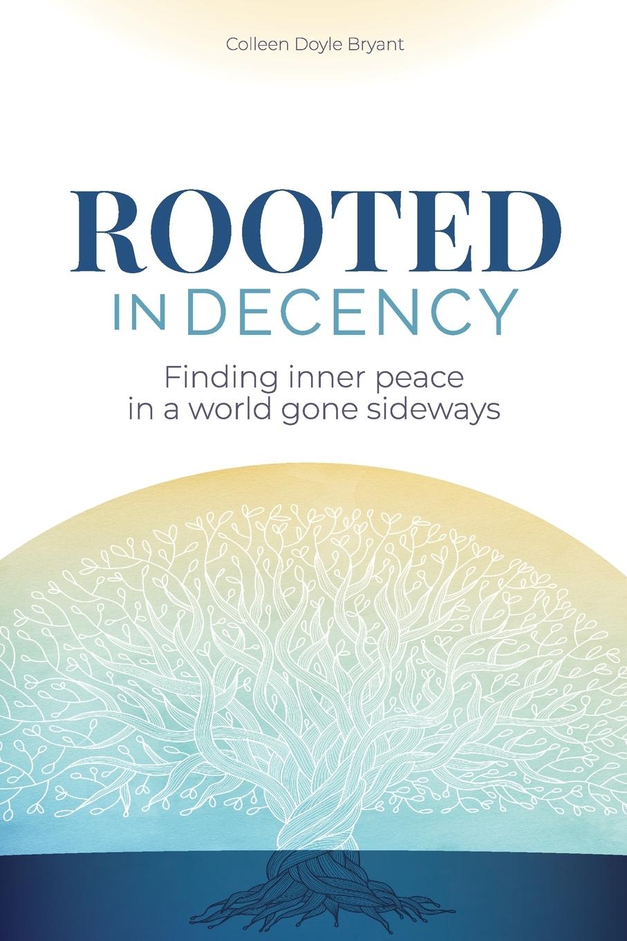 Cover: 9780984905669 | Rooted in Decency | Finding inner peace in a world gone sideways