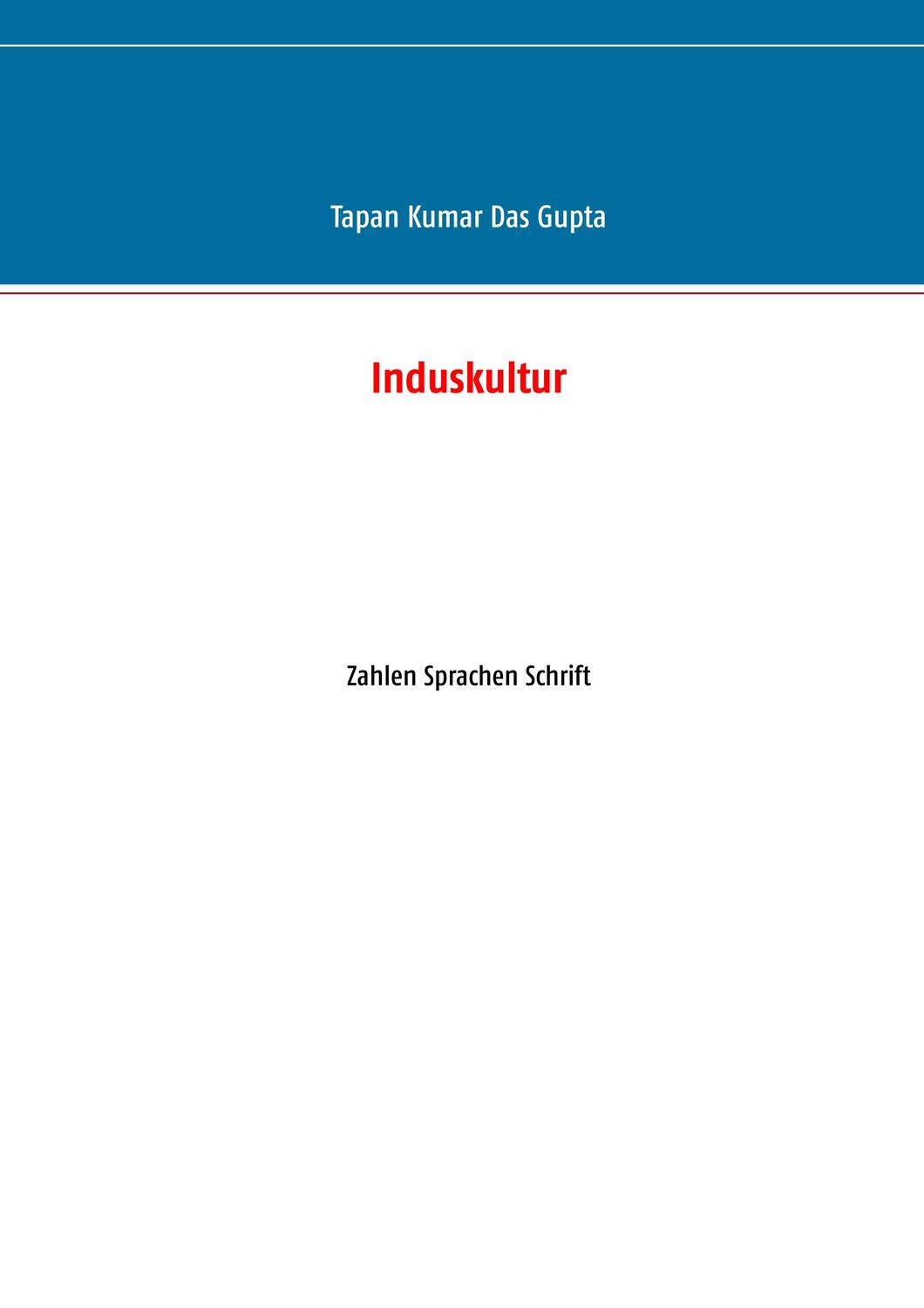 Cover: 9783749451517 | Induskultur | Zahlen Sprachen Schrift | Tapan Kumar Das Gupta | Buch