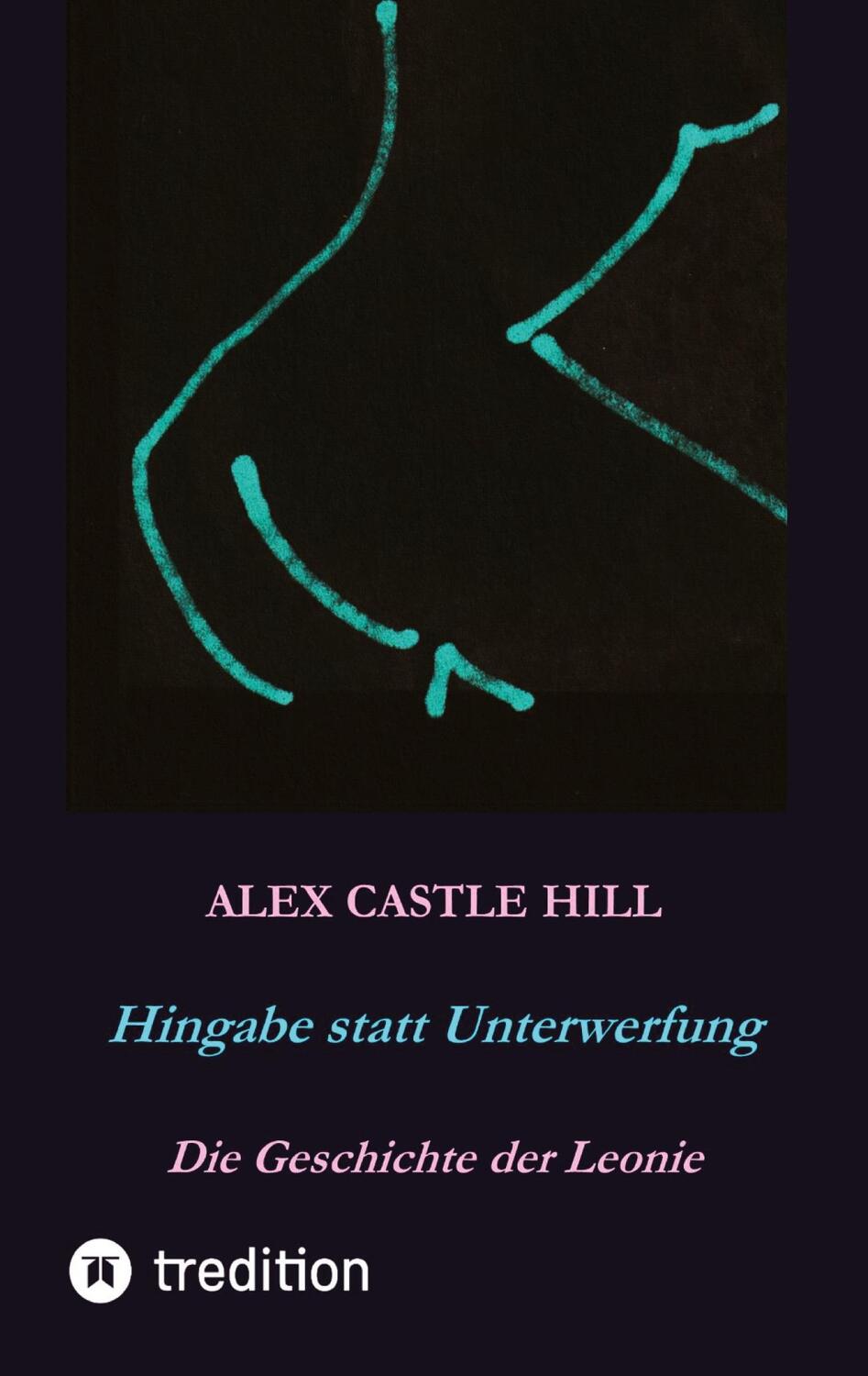 Cover: 9783347520837 | Hingabe statt Unterwerfung - Die Geschichte der Leonie | Hill | Buch