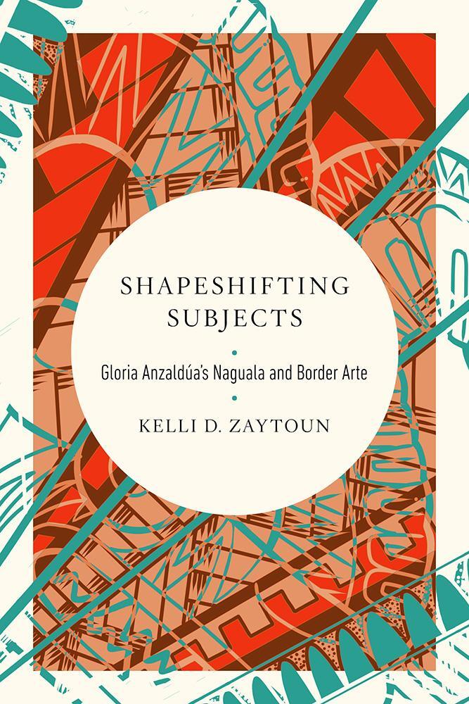 Cover: 9780252086519 | Shapeshifting Subjects | Gloria Anzaldua's Naguala and Border Arte