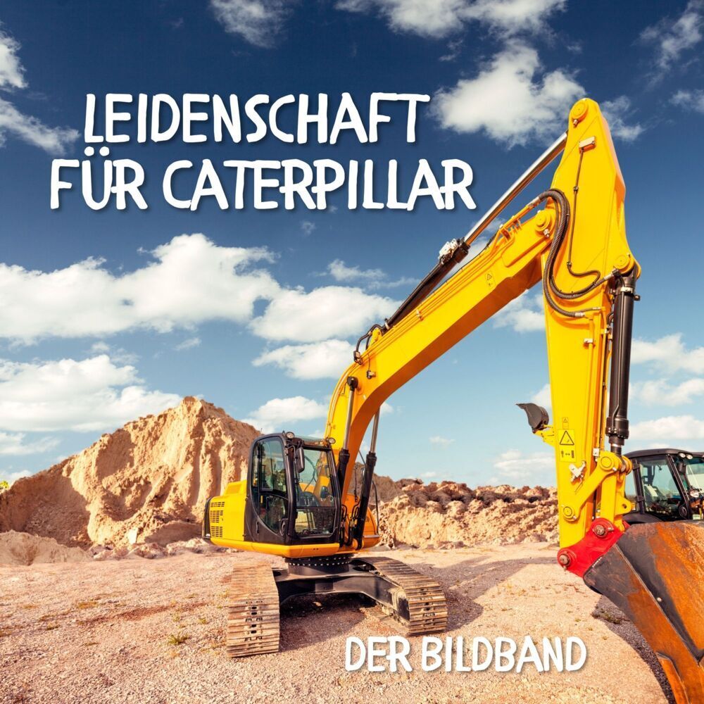 Cover: 9783750513822 | Leidenschaft für Caterpillar | Der Bildband | Karl Rot | Taschenbuch