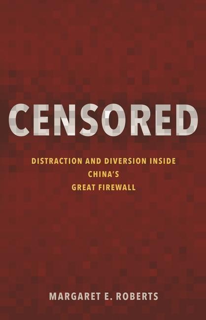 Cover: 9780691204000 | Censored: Distraction and Diversion Inside China's Great Firewall