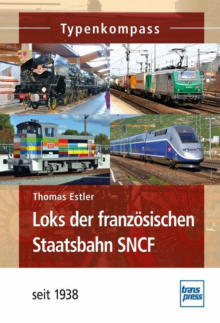 Cover: 9783613714809 | Loks der französischen Staatsbahn SNCF | seit 1938 | Thomas Estler
