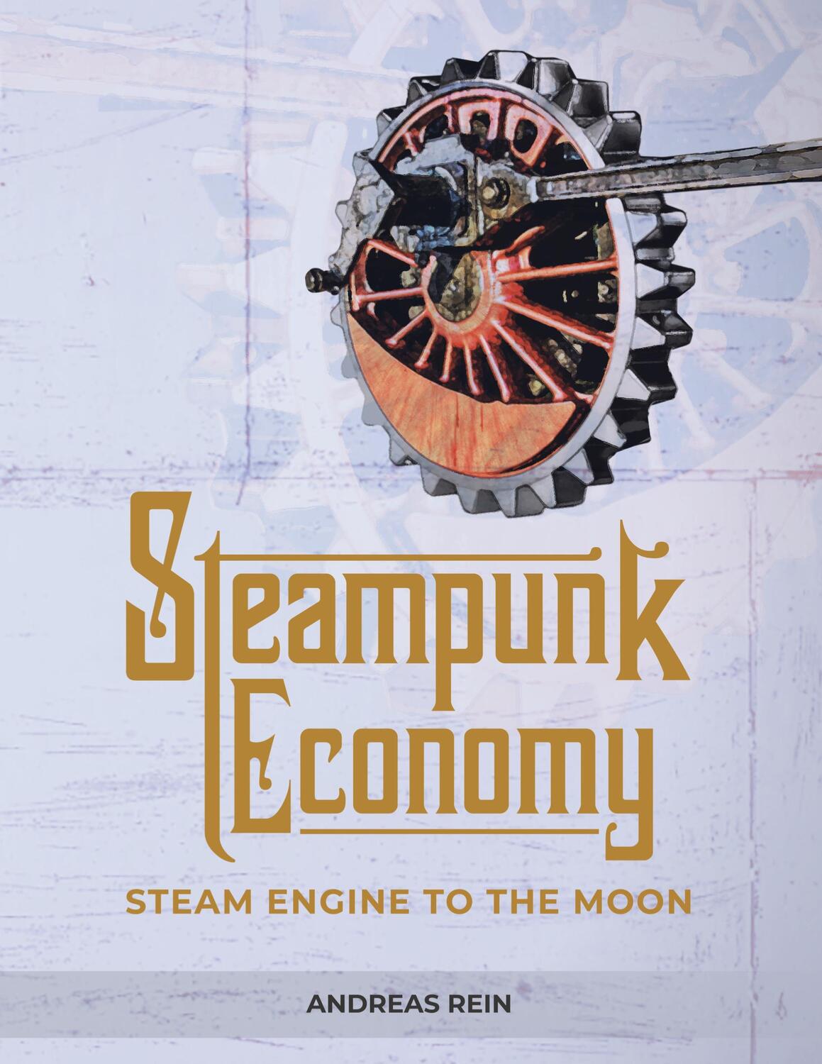 Cover: 9783986310004 | Steampunk Economy | Steam Engine to the Moon | Andreas Rein | Buch
