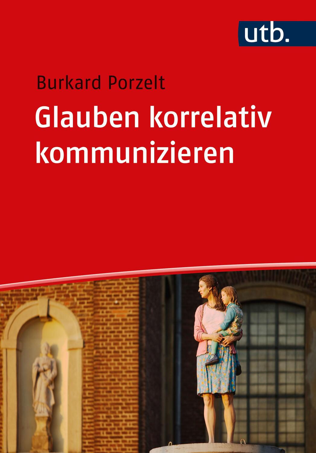 Cover: 9783825261283 | Glauben korrelativ kommunizieren | Burkard Porzelt | Taschenbuch | UTB