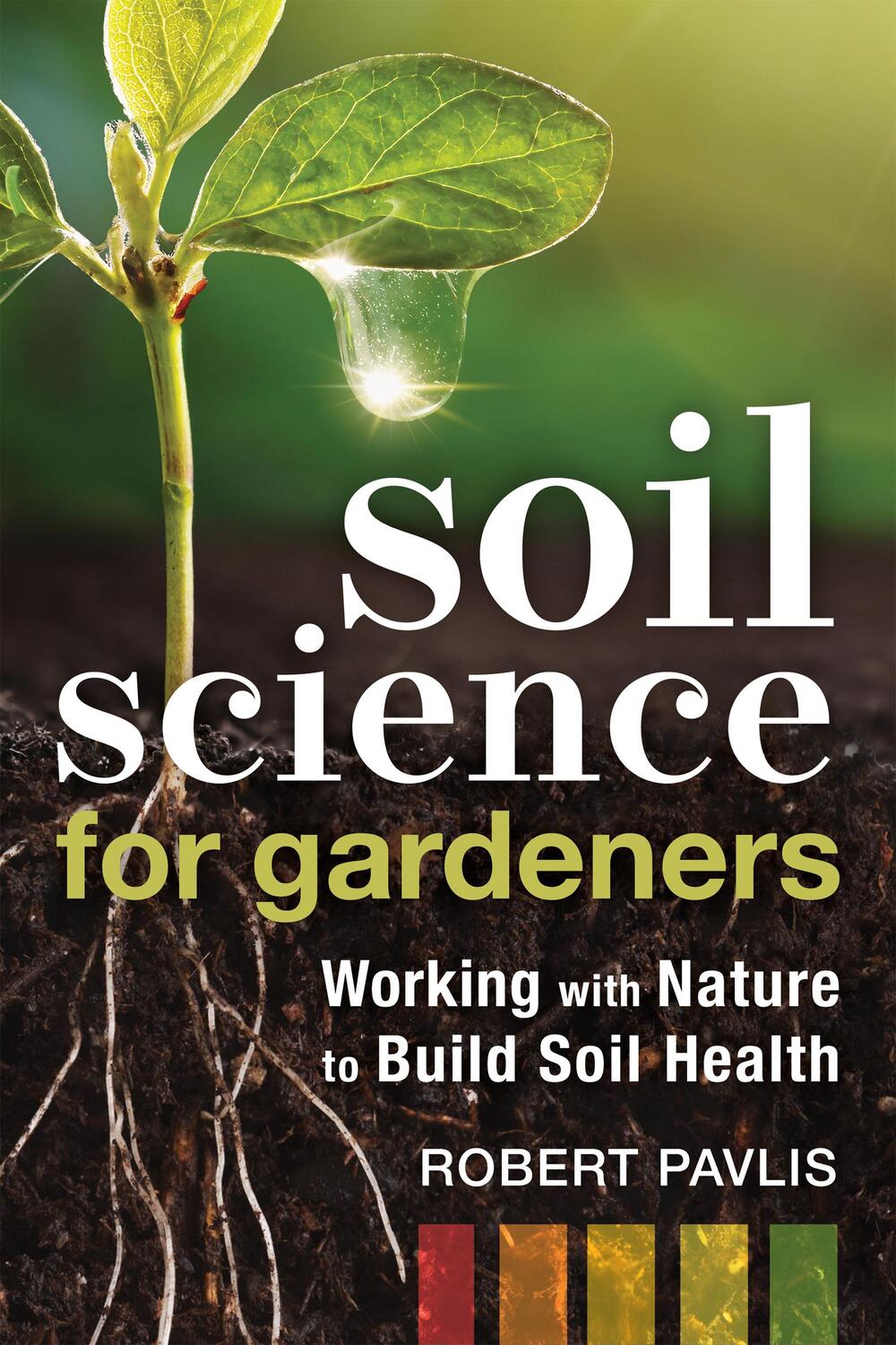 Cover: 9780865719309 | Soil Science for Gardeners | Working with Nature to Build Soil Health