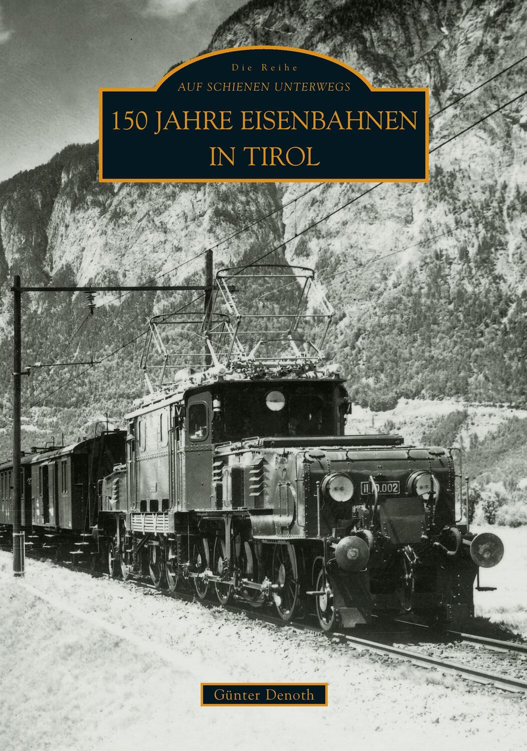 Cover: 9783866803169 | 150 Jahre Eisenbahnen in Tirol | Günter Denoth | Taschenbuch