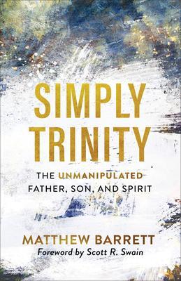 Cover: 9781540900074 | Simply Trinity | The Unmanipulated Father, Son, and Spirit | Barrett