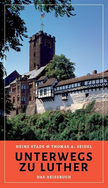Cover: 9783861602767 | Unterwegs zu Luther | Das Reisebuch | Heinz Stade (u. a.) | Buch
