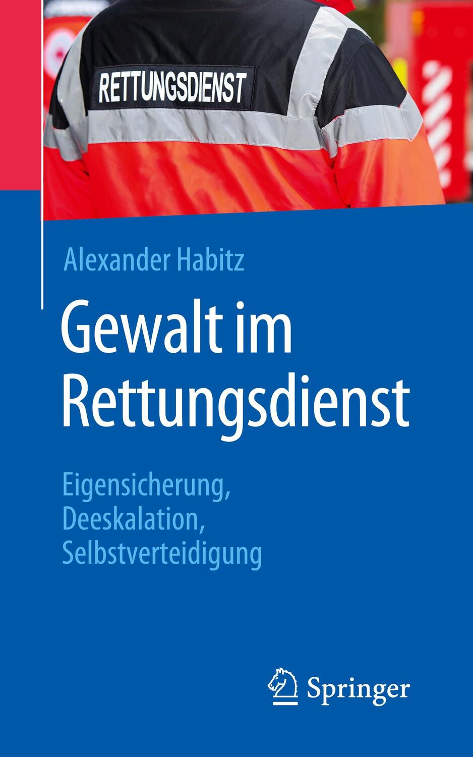 Cover: 9783662591512 | Gewalt im Rettungsdienst | Alexander Habitz | Taschenbuch | Deutsch