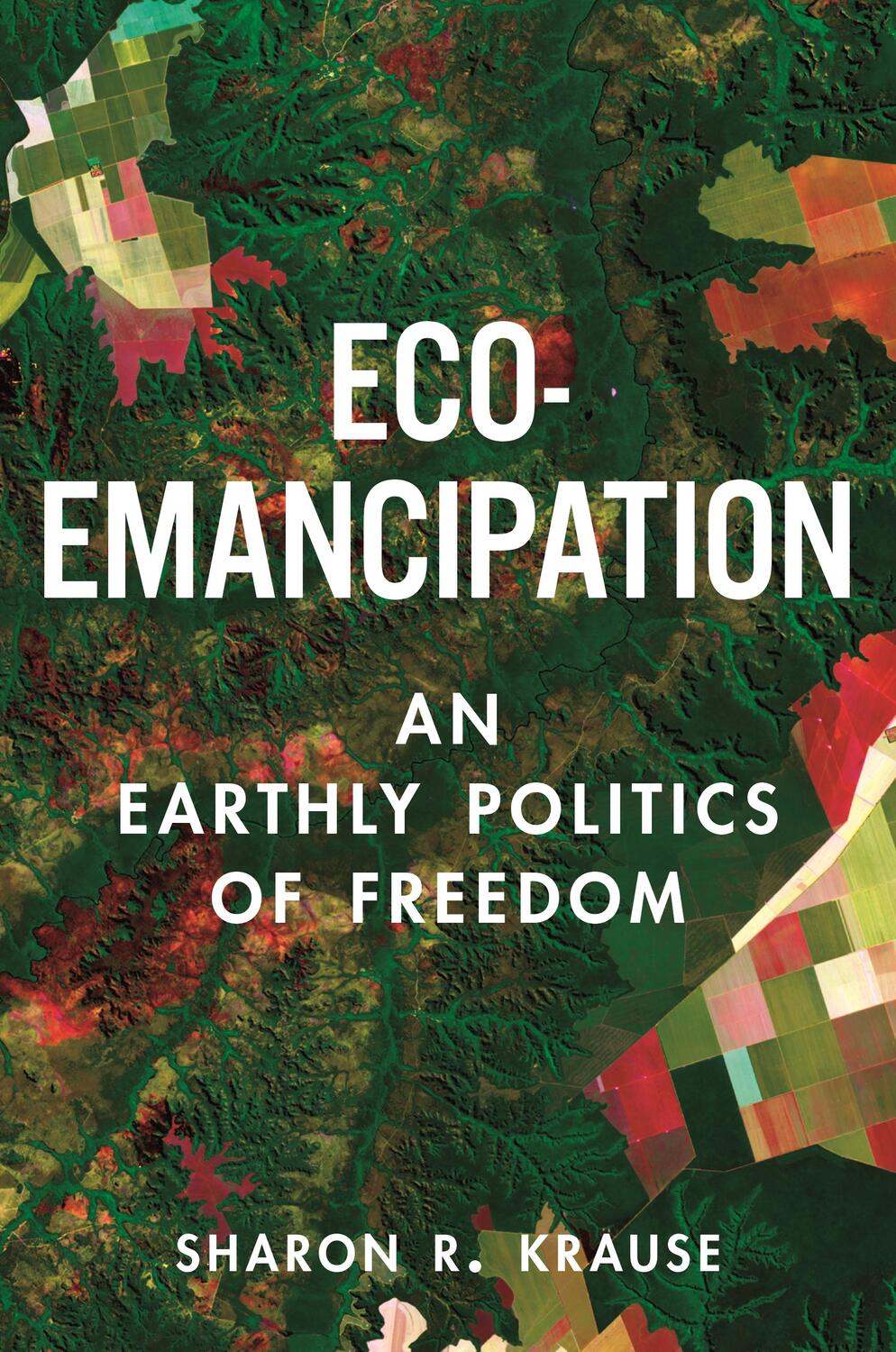 Cover: 9780691242255 | Eco-Emancipation | An Earthly Politics of Freedom | Sharon R. Krause