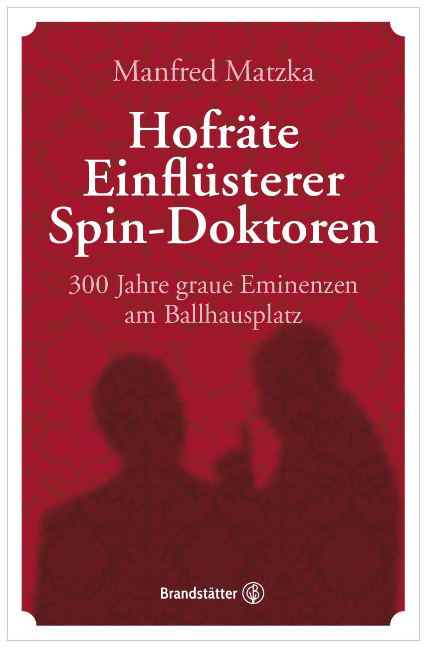 Cover: 9783710604669 | Hofräte, Einflüsterer, Spin-Doktoren | Manfred Matzka | Buch | Deutsch