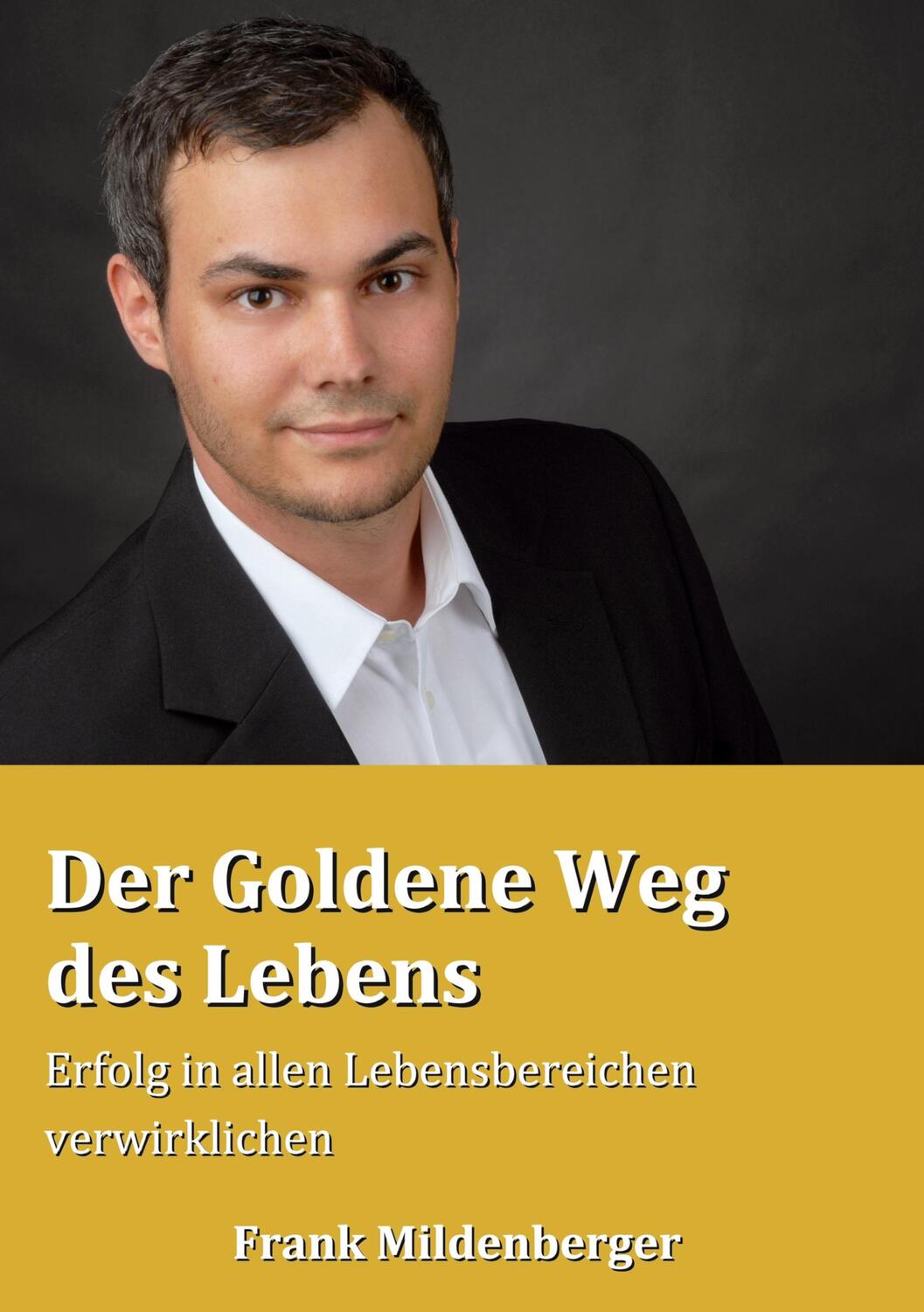 Cover: 9783751958578 | Der Goldene Weg des Lebens | Frank Mildenberger | Taschenbuch | 2023