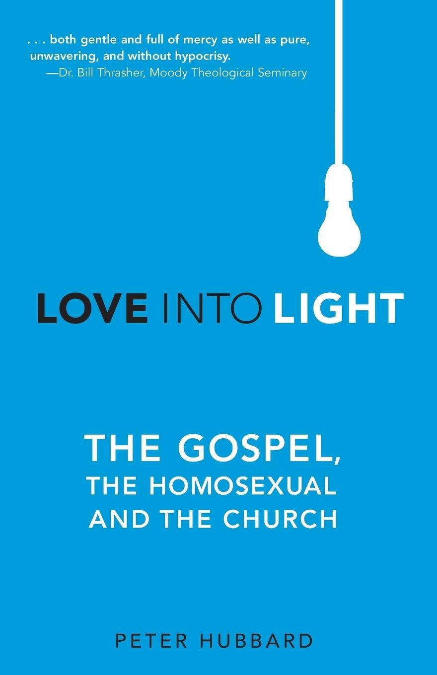 Cover: 9781620202227 | Love into Light | The Gospel, the Homosexual and the Church | Hubbard