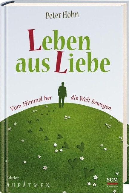 Cover: 9783417266511 | Leben aus Liebe | Vom Himmel her die Welt bewegen, Edition Aufatmen