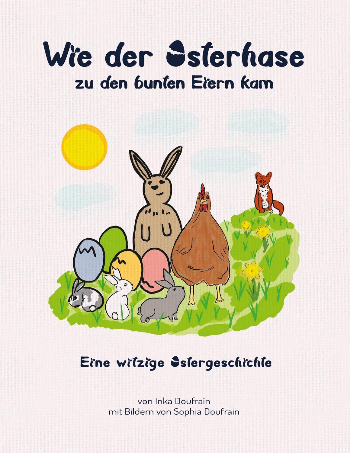 Cover: 9783756220236 | Wie der Osterhase zu den bunten Eiern kam | Inka Doufrain (u. a.)