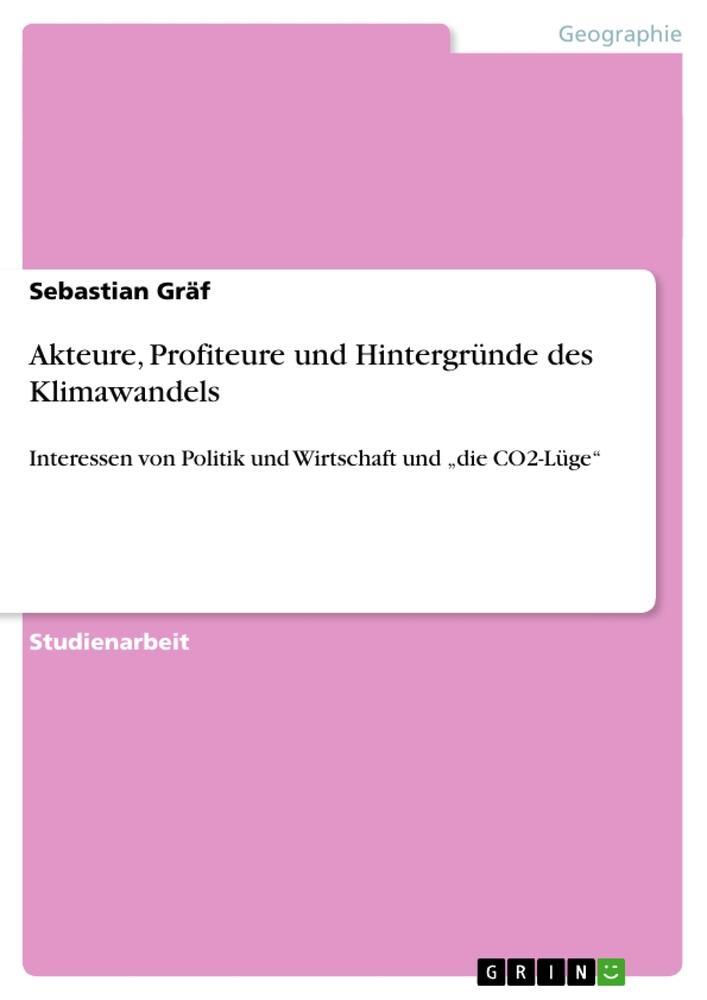 Cover: 9783640264919 | Akteure, Profiteure und Hintergründe des Klimawandels | Sebastian Gräf