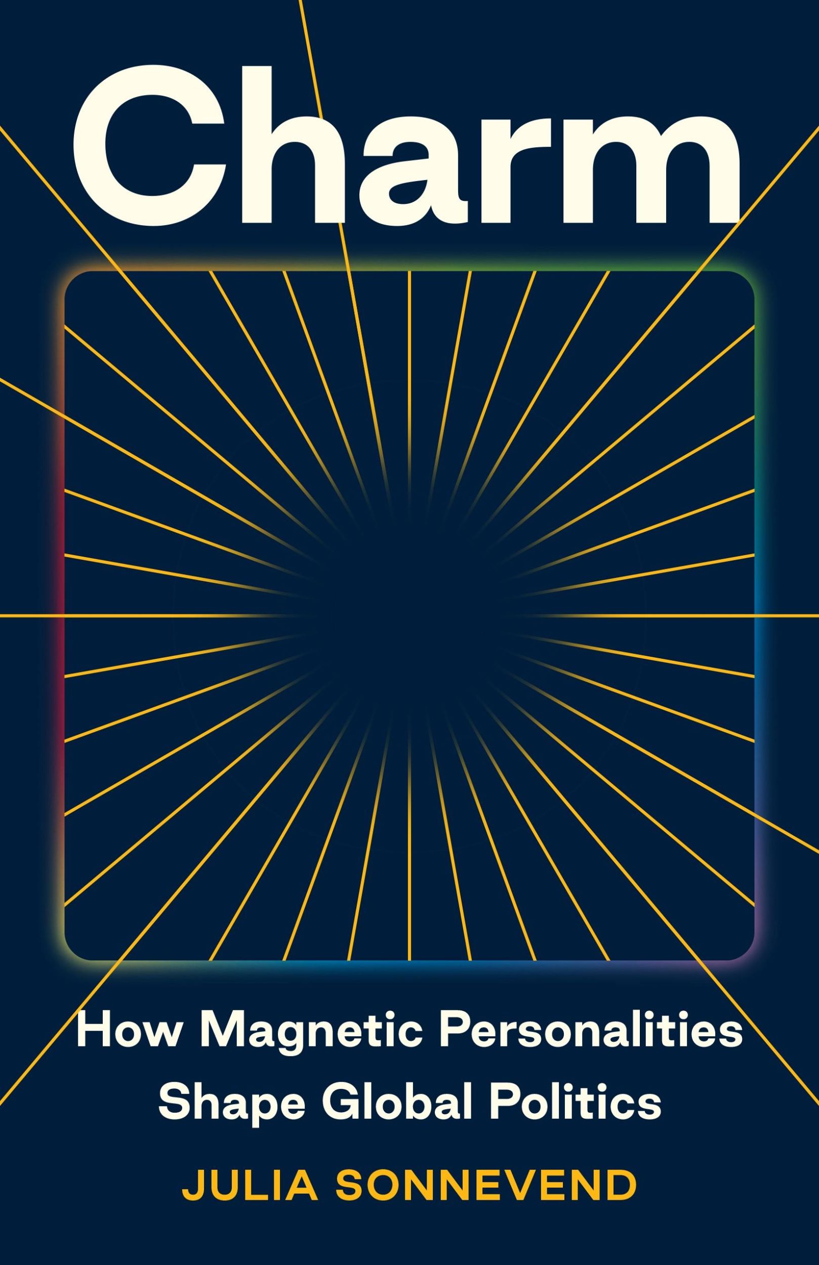 Cover: 9780691230337 | Charm | How Magnetic Personalities Shape Global Politics | Sonnevend