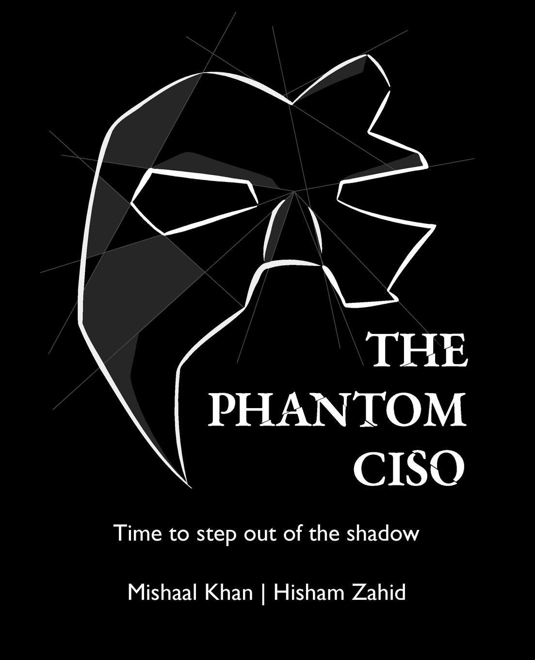 Cover: 9798218198947 | The Phantom CISO | Time to step out of the shadow | Hisham Zahid