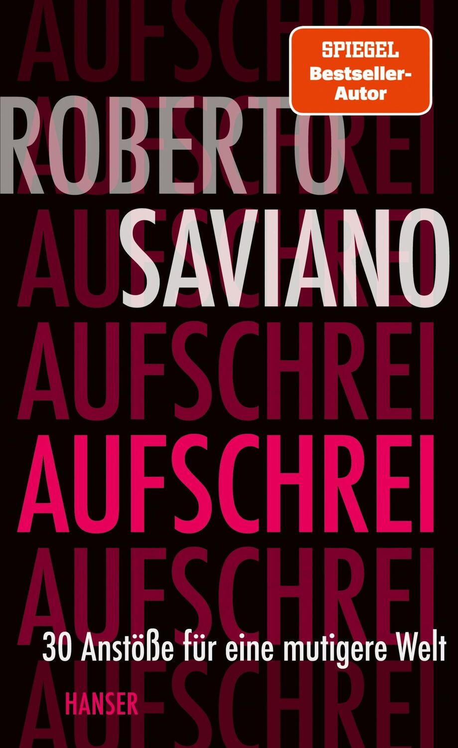 Cover: 9783446273047 | Aufschrei | 30 Anstöße für eine mutigere Welt | Roberto Saviano | Buch