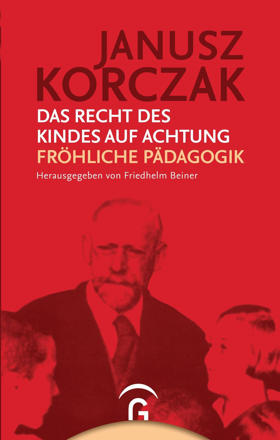 Cover: 9783579064628 | Das Recht des Kindes auf Achtung. Fröhliche Pädagogik | Janusz Korczak