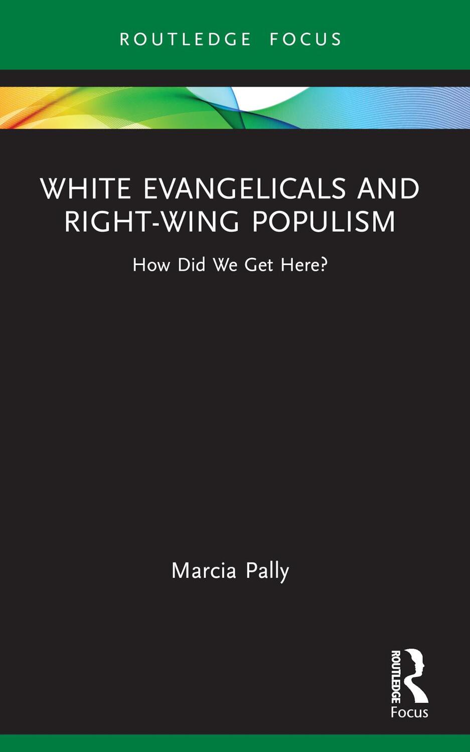 Cover: 9781032134833 | White Evangelicals and Right-Wing Populism | How Did We Get Here?