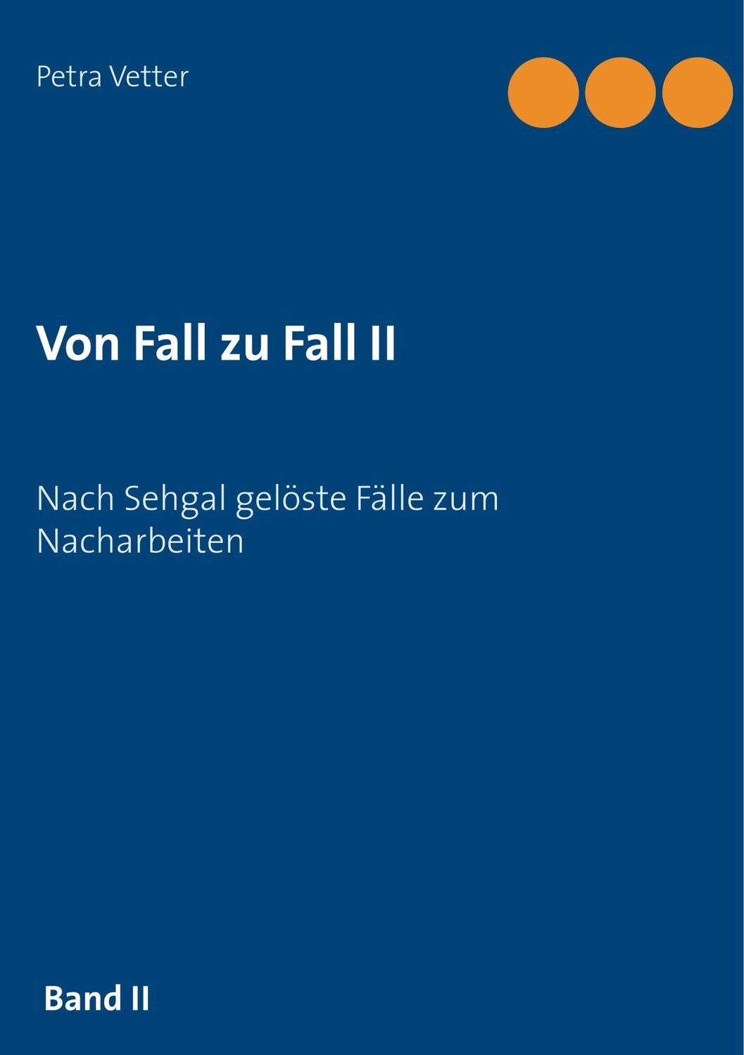 Cover: 9783748149361 | Von Fall zu Fall II | Nach Sehgal gelöste Fälle zum Nacharbeiten