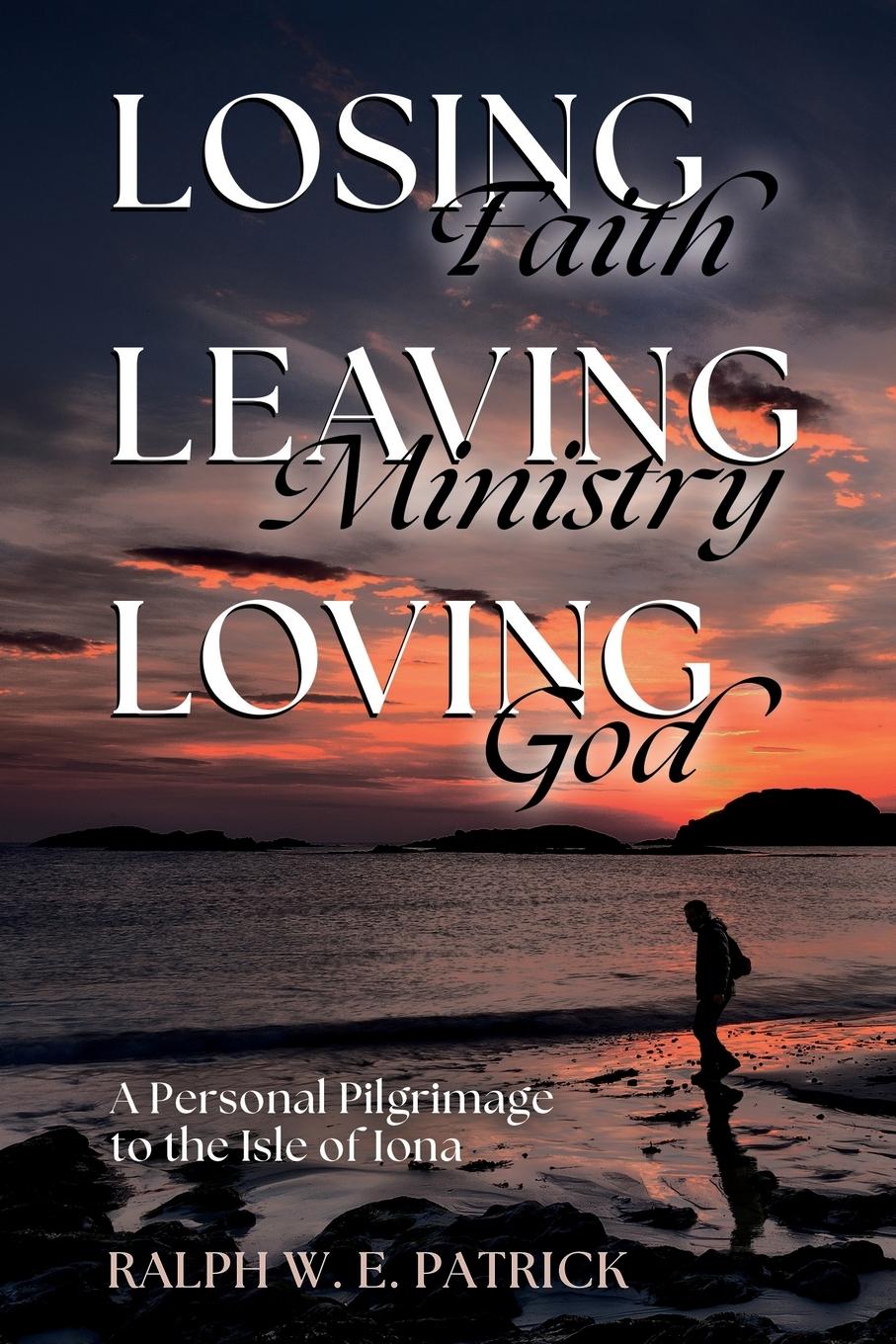 Cover: 9798990549029 | Losing Faith, Leaving Ministry, Loving God | Ralph W. E. Patrick