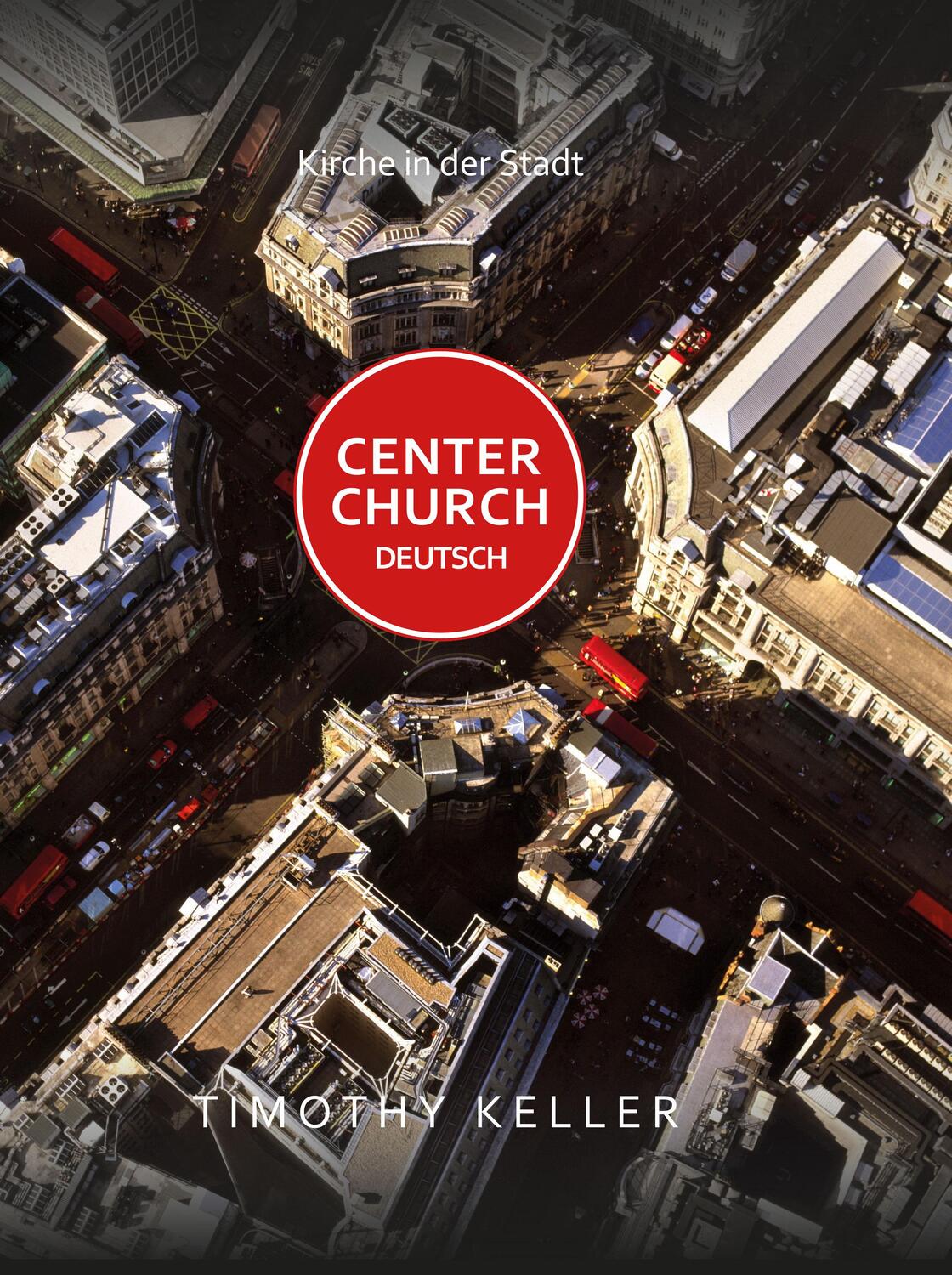 Cover: 9783765509780 | Center Church Deutsch | Kirche in der Stadt | Timothy Keller | Buch