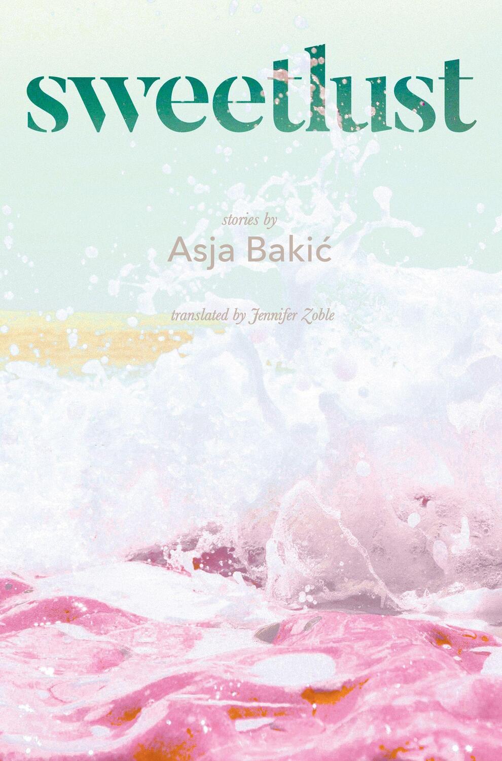 Cover: 9781952177729 | Sweetlust | Stories | Asja Bakic | Taschenbuch | Englisch | 2023