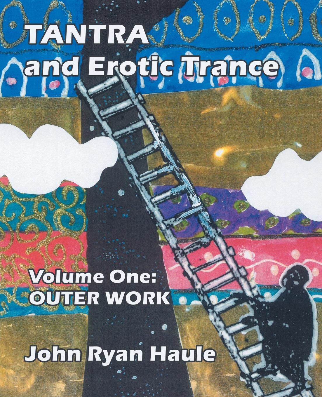 Cover: 9780977607686 | Tantra & Erotic Trance | Volume One - Outer Work | John Ryan Haule