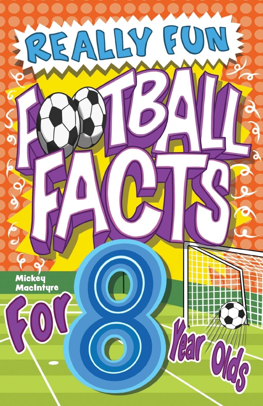 Cover: 9781913174255 | Really Fun Football Facts Book For 8 Year Olds | Mickey Macintyre