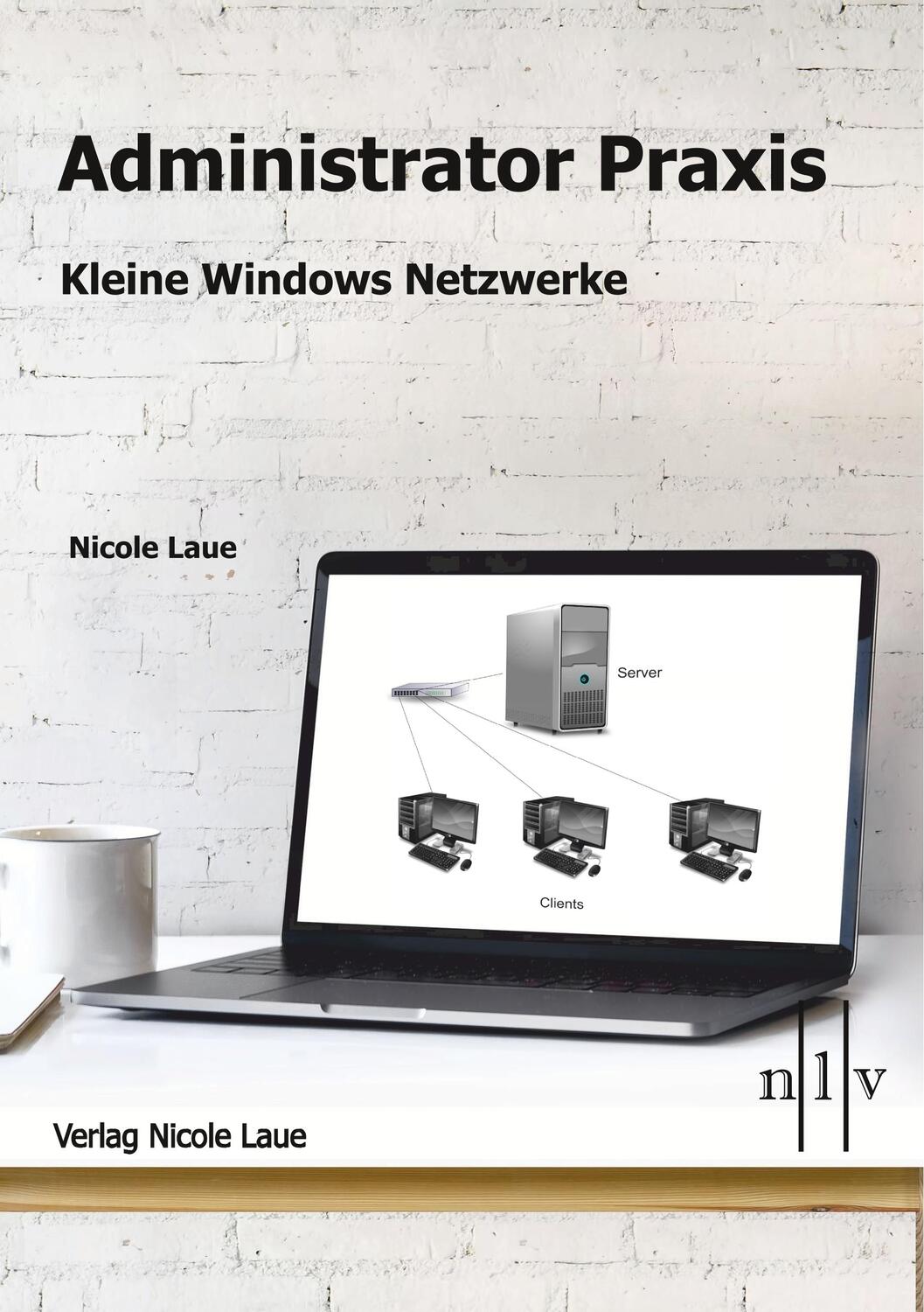 Cover: 9783937239910 | Administrator Praxis - Kleine Windows Netzwerke | Nicole Laue | Buch