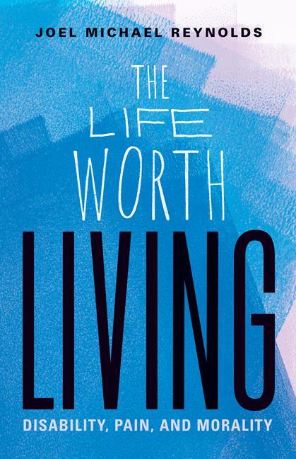 Cover: 9781517907785 | The Life Worth Living | Disability, Pain, and Morality | Reynolds