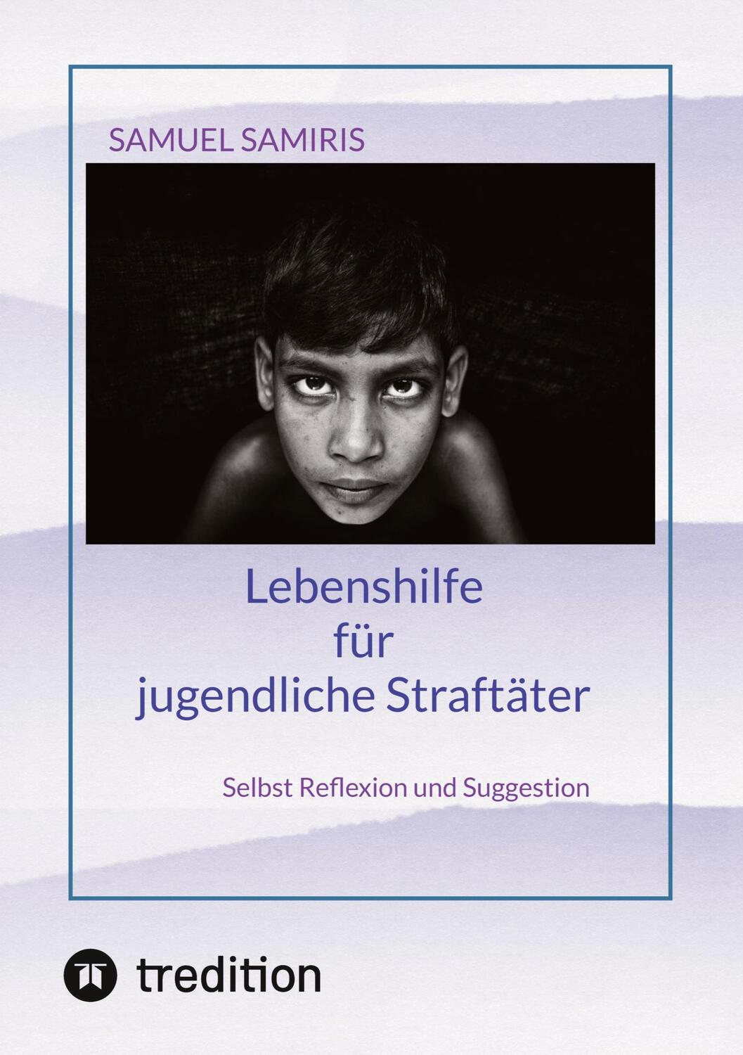 Cover: 9783347922044 | Lebenshilfe für jugendliche Straftäter | Samuel Samiris | Taschenbuch