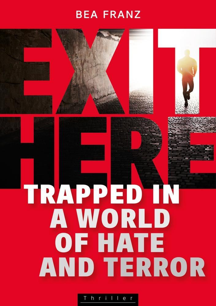 Cover: 9783955950583 | EXIT HERE | Trapped in a World of Hate and Terror | Bea Franz | Buch