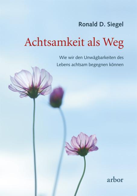 Cover: 9783867810210 | Achtsamkeit als Weg | Ronald D. Siegel | Taschenbuch | Deutsch | 2011