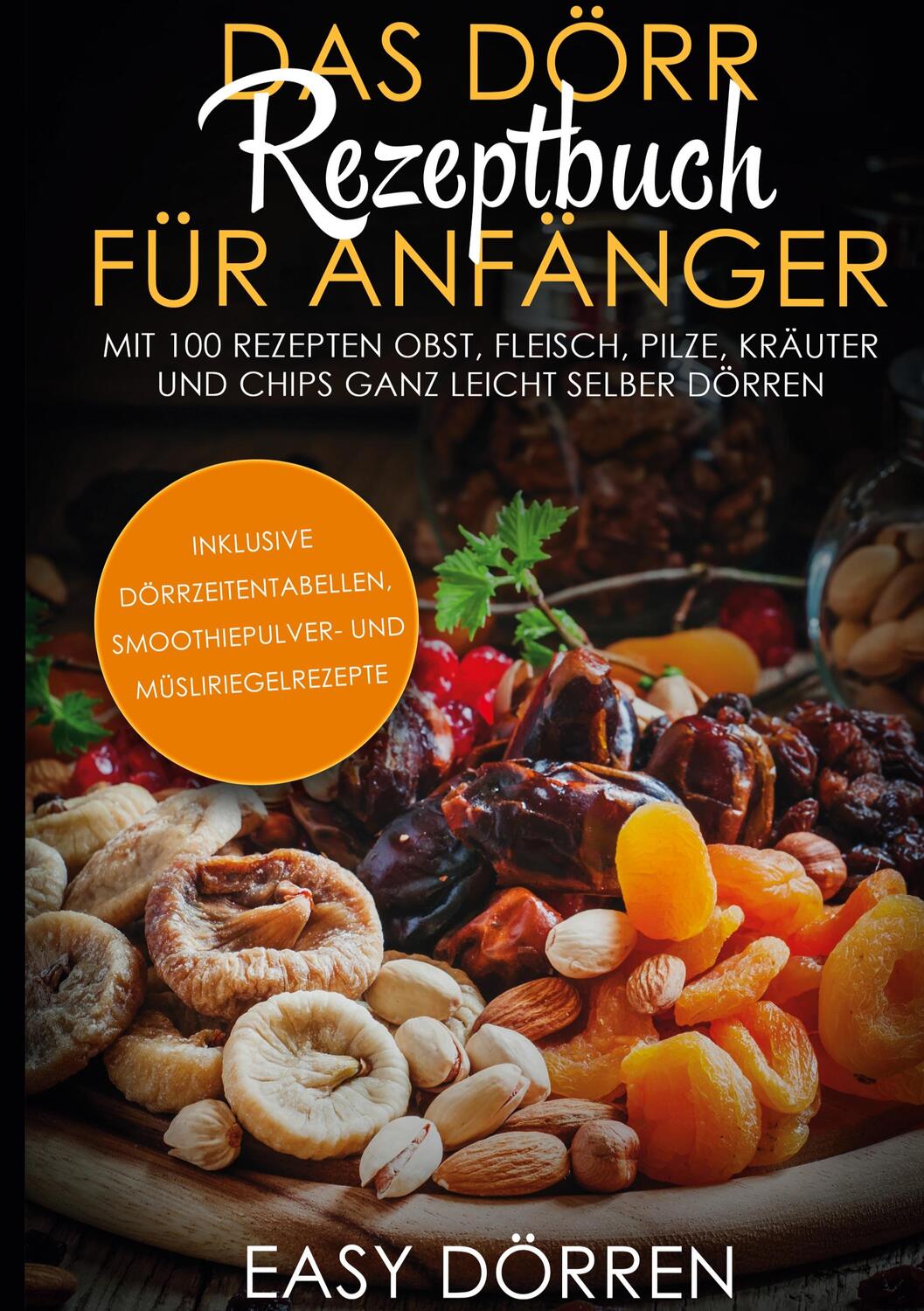 Cover: 9783755715627 | Das Dörr Rezeptbuch für Anfänger: Mit 100 Rezepten Obst, Fleisch,...