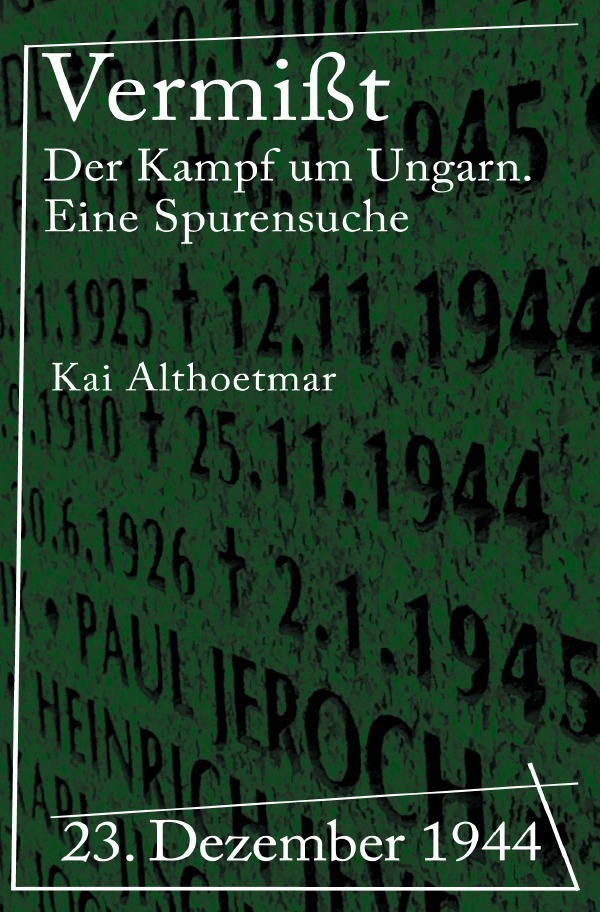 Cover: 9783754949801 | Vermißt | 23. Dezember 1944. Der Kampf um Ungarn. Eine Spurensuche