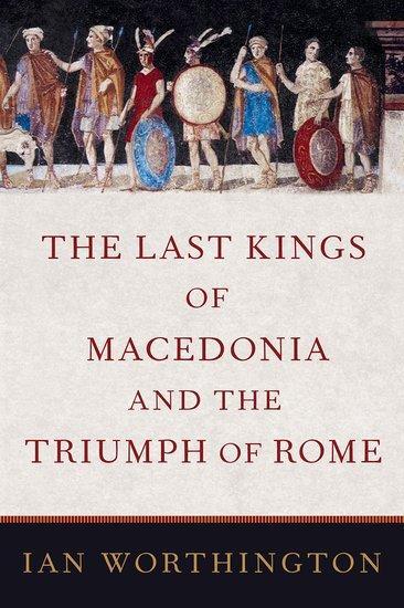 Cover: 9780197520055 | The Last Kings of Macedonia and the Triumph of Rome | Ian Worthington