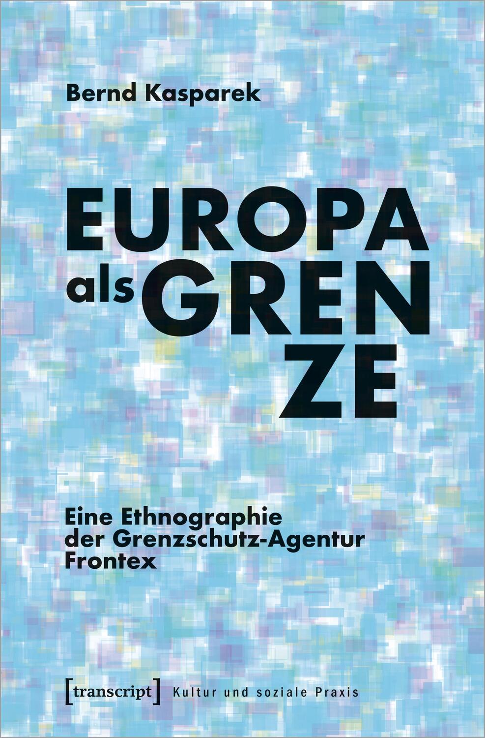 Cover: 9783837657302 | Europa als Grenze | Eine Ethnographie der Grenzschutz-Agentur Frontex