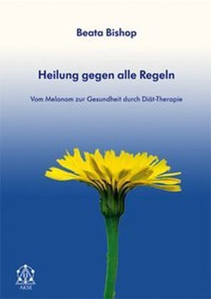Cover: 9783981128673 | Heilung gegen alle Regeln | Beata Bishop | Taschenbuch | 316 S. | 2012