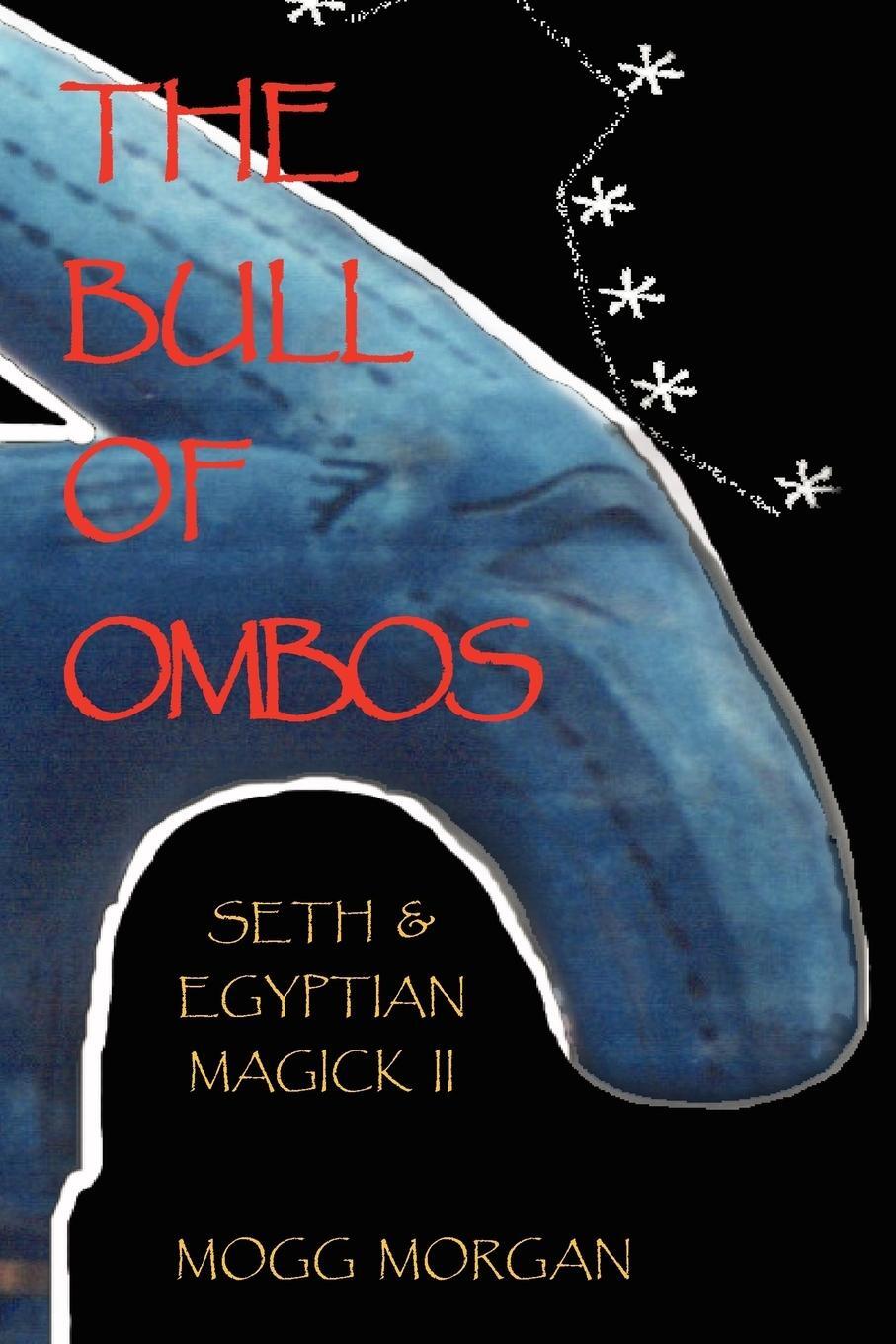 Cover: 9781869928872 | The Bull of Ombos | Seth &amp; Egyptian Magick Vol II | Mogg Morgan | Buch