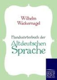 Cover: 9783867413312 | Handwörterbuch der Altdeutschen Sprache | Wilhelm Wackernagel | Buch