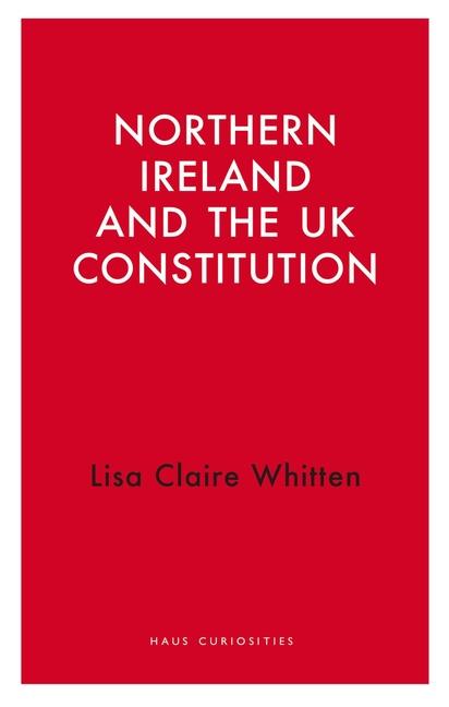 Cover: 9781913368951 | Northern Ireland and the UK Constitution | Lisa Claire Whitten | Buch