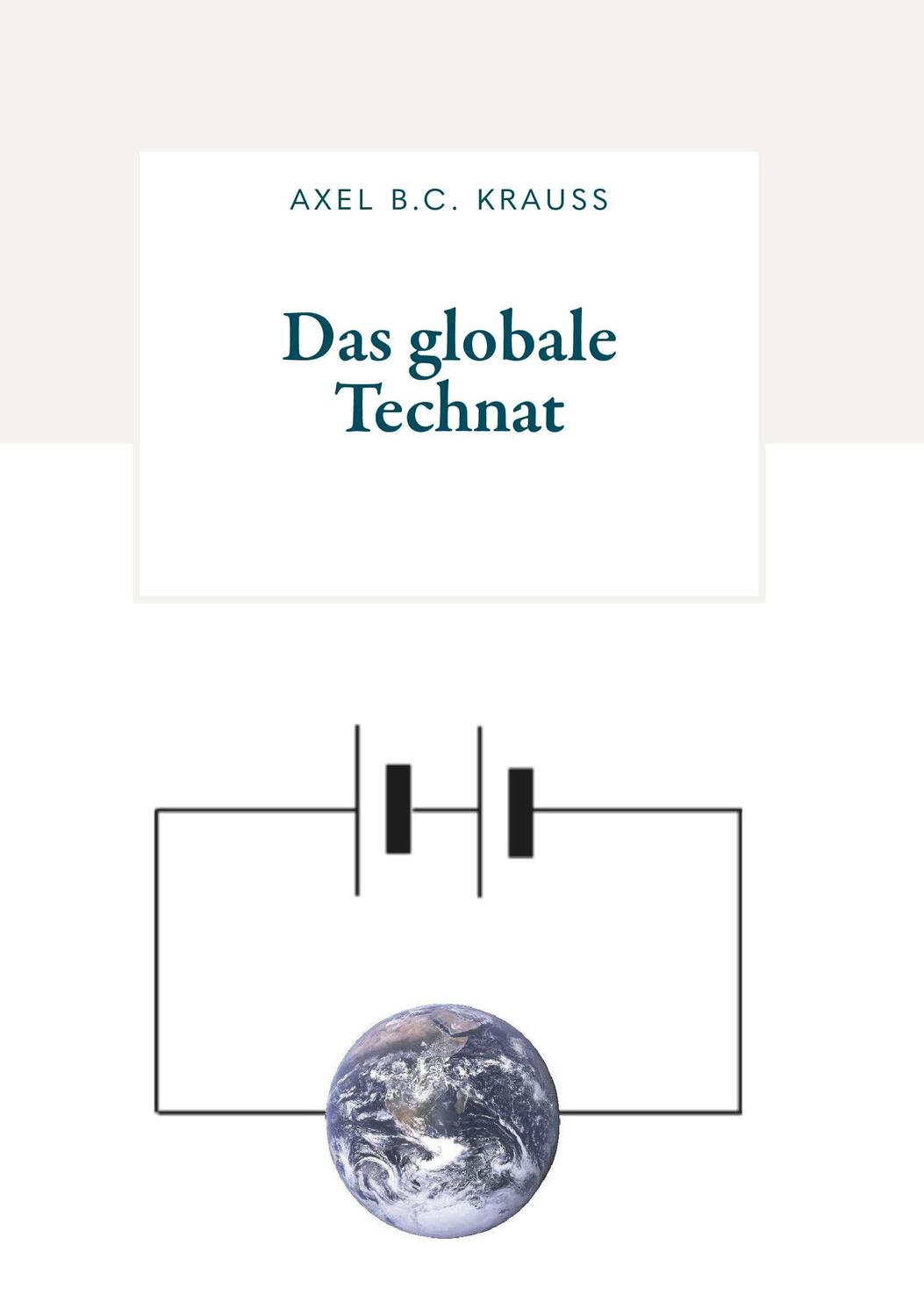Cover: 9783991527718 | Das globale Technat | Axel B. C. Krauss | Taschenbuch | 244 S. | 2023