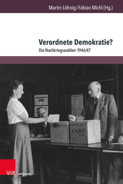 Autor: 9783847115625 | Verordnete Demokratie? | Die Nachkriegswahlen 1946/47 | Löhnig (u. a.)